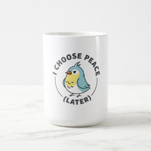 Mug J'Opte pour la Paix Plus Tard Oiseau En Colère