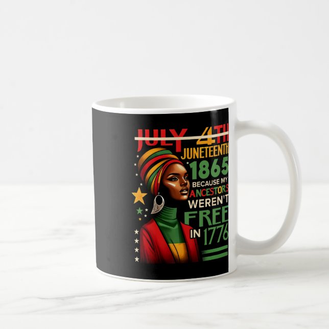 Mug July 4th Juneteenth 1865 Because My Ancestors Were (Droite)