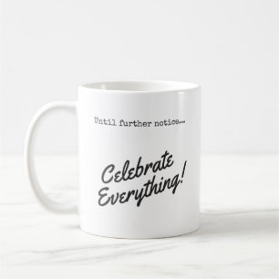 Mug Jusqu'à nouvel ordre, célébrez tout ! Café