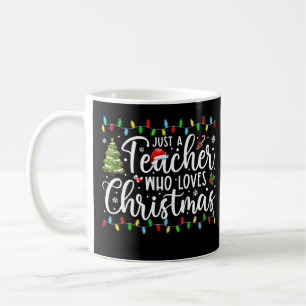 Mug Just A Teacher Who Loves Christmas Funny Teacher