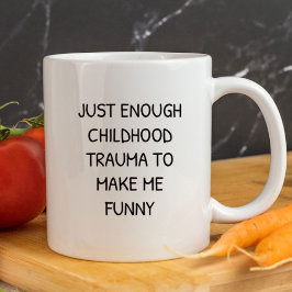 Mug Juste assez de traumatisme infantile pour me rendr