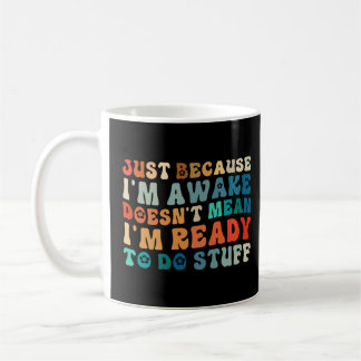Mug Juste parce que je suis réveillé ne signifie pas q