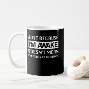 Mug Juste parce que je suis réveillé ne veut pas dir