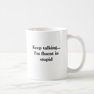 Mug Keep parlant… je suis à l'aise dans stupide