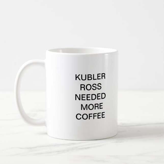 MUG KUBLER ROSS A EU BESOIN DE PLUS DE CAFÉ (Gauche)