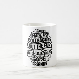 Mug La chance nous a fait des collègues mais le plaisi