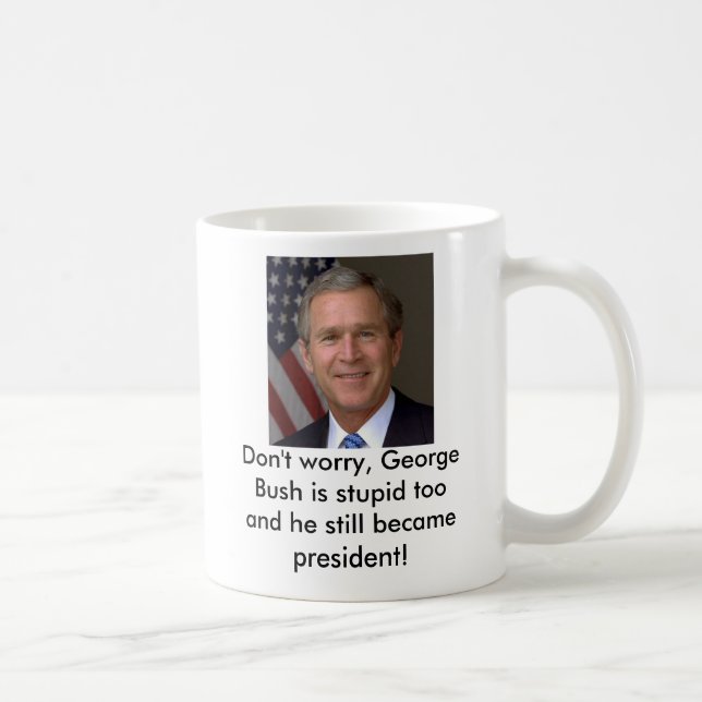 Mug la George-W-Bush-image, ne s'inquiètent pas, (Droite)