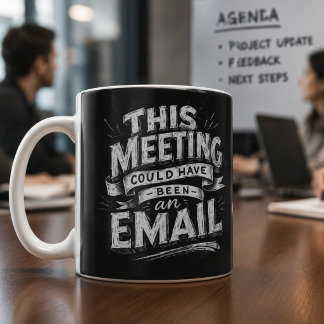 Mug La réunion aurait pu être un e-mail. Lettrage drôl