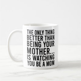 Mug La Seule Chose Mieux Que D'Être Votre Mère