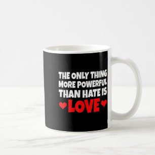 Mug La Seule Chose Plus Puissante Que La Haine Est L'A