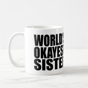 MUG LA SOEUR LA PLUS OKAYEST DU MONDE.