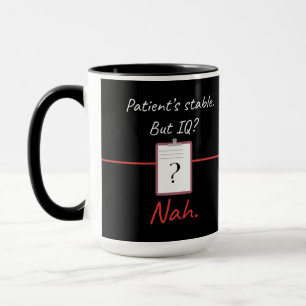 Mug La stabilité du patient, mais le QI? Nah - Infirmi