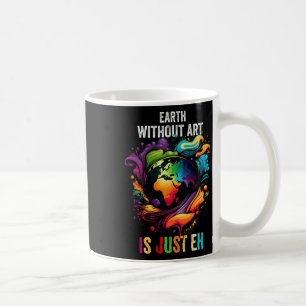 Mug La Terre Sans Art Est Juste Eh Peindre Artiste Pun