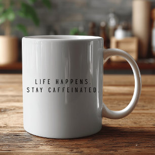 Mug la vie arrive restez caféiné