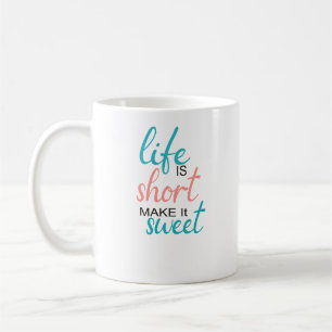 Mug La vie, c'est court, la rendre douce