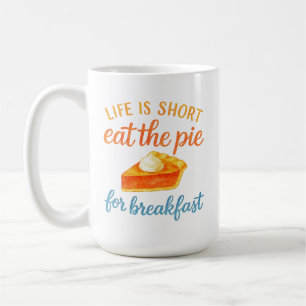 Mug La vie est courte, mangez la tarte au petit déjeun