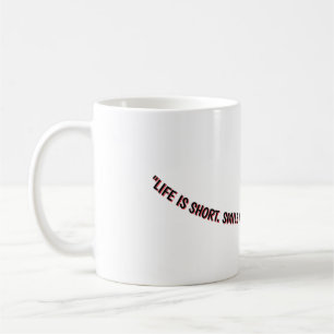 MUG "LA VIE EST COURTE. SOURIEZ PENDANT QUE VOUS AVEZ