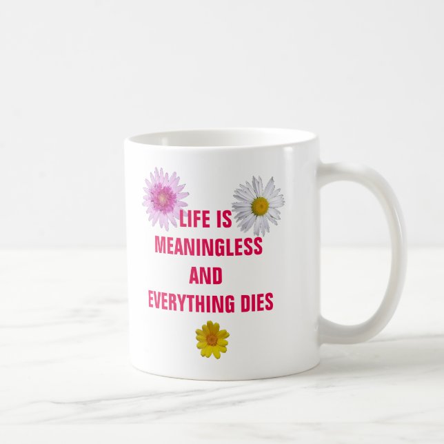 Mug La vie est sans signification et tout meurt (Droite)