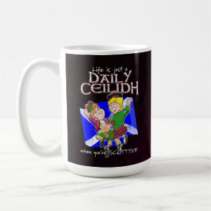 Mug La vie n'est qu'un Daily Ceilidh quand vous êtes é