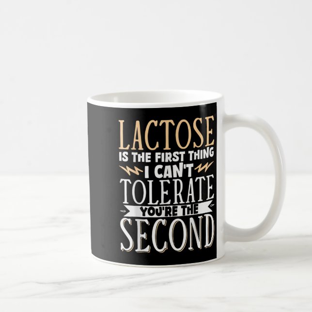 Mug Lactose Is The First Thing I Cant Tolerate Youre T (Droite)
