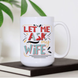 Mug Laisse-moi demander à ma femme. Humour matrimonial