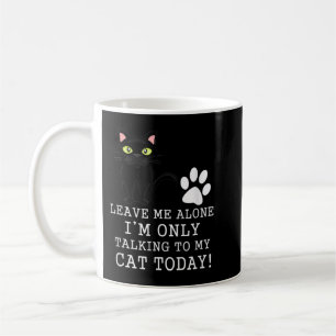 Mug Laisse-moi seul, je ne parle qu'à mon chat aujourd