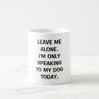 Mug Laisse-moi seul, je ne parle qu'à mon chien aujour