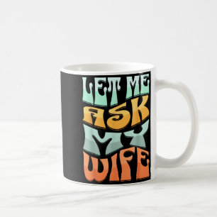 Mug Laissez-moi demander à ma femme Citation drôle d'h