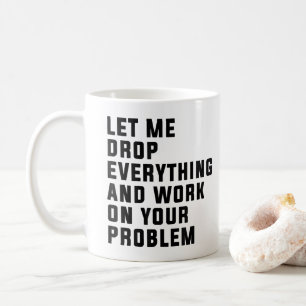 Mug Laissez-moi tout lâcher et travailler sur votre pr