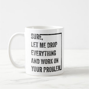 Mug Laissez-moi tout lâcher et travailler sur votre pr
