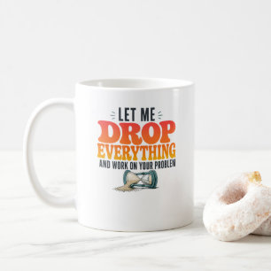 Mug Laissez-Moi Tout Lâcher Pour Travailler Sur Votre