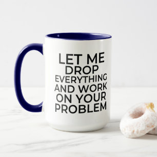 Mug Laissez-moi tout laisser tomber et travailler sur