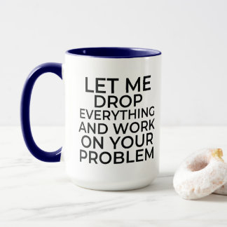Mug Laissez-moi tout laisser tomber et travailler sur