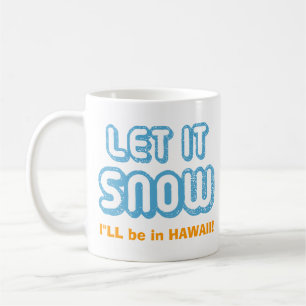 Mug LAISSEZ NEIGE, je serai à Hawaï ! Funny personna