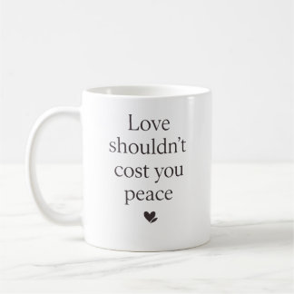 Mug L'amour ne devrait pas coûter votre paix – Citatio
