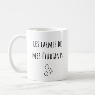 Mug Larmes De Mes Étudiants Français - Les Larmes