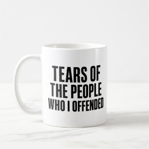 Mug Larmes Drôles Des Gens Que J'Ai Offensés