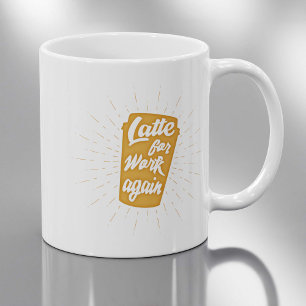 Mug Latte pour le travail à nouveau Humour de bureau