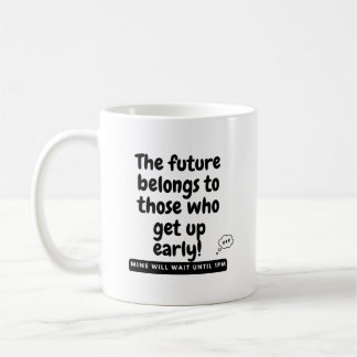 Mug L'avenir appartient à ceux qui se lèvent tôt ! Min