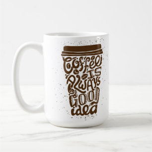 Mug Le Café Est Toujours Une Bonne Idée