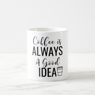 Mug Le Café Est Toujours Une Bonne Idée