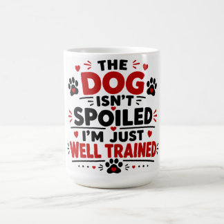 Mug Le Chien N'est Pas Gâté, Je Suis Simplement Bien D