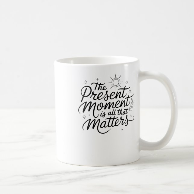 Mug Le Moment Actuel Est Tout Ce Qui Est Sticker (Droite)