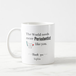 Mug Le Monde a Besoin de Plus de Parodontistes Comme V