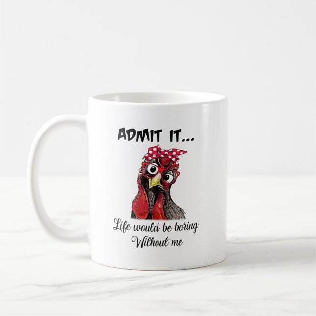 Mug Le Poulet Admet Que La Vie Serait Ennuyante Sans M (Gauche)