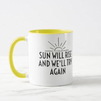 Mug Le soleil se lèvera et nous réessaierons