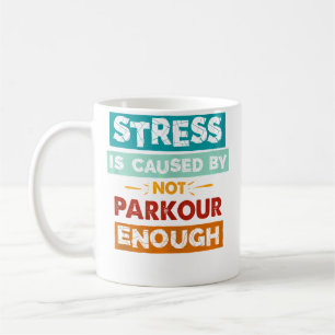Mug Le Stress Est Causé Par Un Manque De Parkour Assez