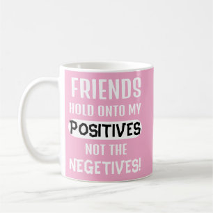 Mug Les amis s'accrochent à mes positifs, pas aux néga
