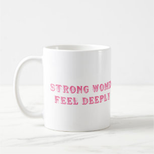 Mug Les Femmes Fortes Ressentent Profondément - Empowe