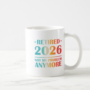 Mug Les Femmes Retraitées 2026 Pas Mon Problème Plus D